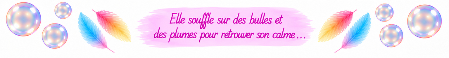 Elle souffle sur des bulles et des plumes pour retrouver son calme…